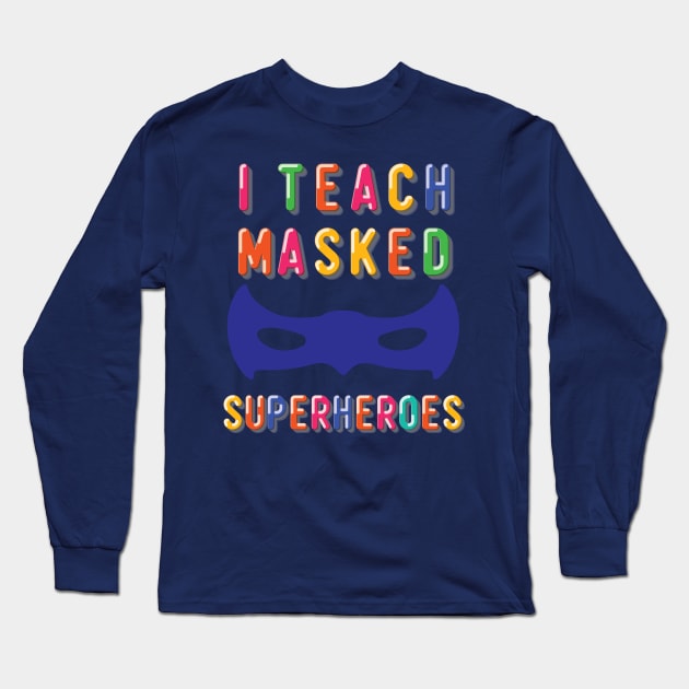 I Teach Masked Superheroes Back To School kindergarten teacher Long Sleeve T-Shirt by Gaming champion